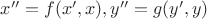 $x''=f(x',x), y''=g(y',y)$