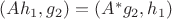 $(A h_{1}, g_{2}) = (A^{*} g_{2}, h_{1})$