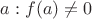 $a: f(a)\neq 0$ $a: f(a)\neq 0$