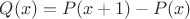 $Q(x)=P(x+1)-P(x)$