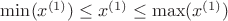 \min({x}^{(1)})\leq  {x}^{(1)}\leq \max({x}^{(1)})