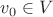 $v_0 \in V$