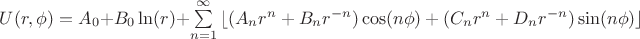 $U(r,\phi)=A_0+B_0\ln(r)+\sum\limits_{n=1}^{\infty}\left\lfloor(A_n r^n+B_nr^{-n})\cos(n\phi)+(C_nr^n+D_nr^{-n})\sin(n\phi)\right\rfloor$