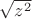 $\sqrt{z^2}$
