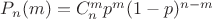 $P_n(m)=C_n^mp^m(1-p)^{n-m}$