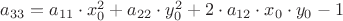 $a_{33} = a_{11}\cdot x_0^2+a_{22}\cdot y_0^2+2\cdot a_{12}\cdot x_0\cdot y_0-1$