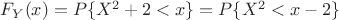 $F_Y(x)=P\{X^2+2<x\}=P\{X^2<x-2\}$ $F_Y(x)=P\{X^2+2<x\}=P\{X^2<x-2\}$
