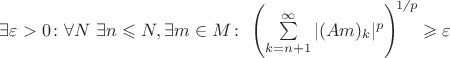 \exists \varepsilon > 0 \colon \forall N ~ \exists n \leqslant N, \exists m \in M\colon~{\left(\sum\limits_{k = n+1}^{\infty}|(Am)_{k}|^p\right)\!}^{1 \!\not{\phantom{|}}\,\,p}\geqslant \varepsilon