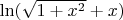 $ \ln(\sqrt{1+x^2}+x) $
