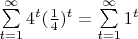$\sum\limits_{t=1}^{\infty} 4^t (\frac{1}{4})^t = \sum\limits_{t=1}^{\infty} 1^t$