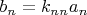 $b_n=k_{nn} a_n$