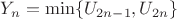 $Y_n=\min\{U_{2n-1},U_{2n}\}$