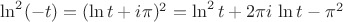 $\ln^2(-t)=(\ln t+i\pi)^2=\ln^2t+2\pi i\,\ln t-\pi^2$