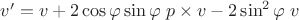$v^\prime = v + 2 \cos \varphi \sin \varphi \; p \times v - 2 \sin^2 \varphi \; v$ $v^\prime = v + 2 \cos \varphi \sin \varphi \; p \times v - 2 \sin^2 \varphi \; v$