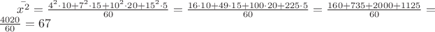 $\bar{x^2} = \frac{4^2\cdot10 + 7^2\cdot15 + 10^2\cdot20 + 15^2\cdot5}{60} = \frac{16\cdot10 + 49\cdot15 + 100\cdot20 + 225\cdot5}{60} = \frac{160 + 735 + 2000 + 1125}{60} = \frac{4020}{60} = 67$
