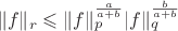 $$\|f\|_r \leqslant \|f\|_p^{\frac {a}{a+b}}|f\|_q^{\frac {b}{a+b}}$$