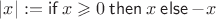 $|x| := \operatorname{\mathsf{if}} x \geqslant 0 \mathbin{\mathsf{then}} x \mathbin{\mathsf{else}} -x$