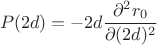 $$P(2d)=-2d\dfrac{\partial^2r_0}{\partial(2d)^2}$$