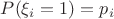$P(\xi_i = 1) = p_i$