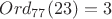 $Ord_{77}(23)=3$