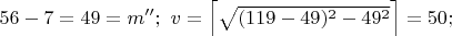 $56-7=49=m'';\ v=\left \lceil \sqrt{(119-49)^2-49^2} \right \rceil=50;$