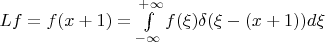 $Lf=f(x+1)=\int\limits_{-\infty}^{+\infty} f(\xi)\delta (\xi-(x+1)) d\xi$