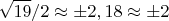 $$\sqrt{19}/2\approx\pm2,18\approx\pm2$$
