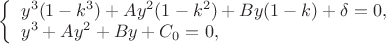 $
\left\{ \begin{array}{l}
y^3(1-k^3) + Ay^2(1-k^2) + By(1-k) + \delta = 0,\\
y^3 + Ay^2 + By + C_0 = 0,
\end{array} \right.
$