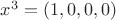 $x^3 = (1, 0, 0, 0)$