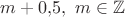 $m+0{,}5,\ m\in\mathbb{Z}$