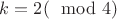 $k = 2 (\mod 4)$