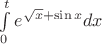 $\int\limits_{0}^{t} e^{\sqrt{x} + \sin x} dx$