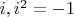 $i, i^2 = -1$