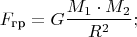 $$ F_{\text{гр}} = G \dfrac{M_1 \cdot M_2}{R^2}; $$