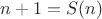 $n+1 = S(n)$