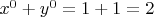 $x^0 + y^0 = 1 + 1 = 2$
