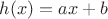 $h(x) = ax + b$