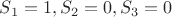 $S_1 = 1, S_2 =0, S_3 = 0$