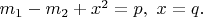 $m_1-m_2+x^2=p,\ x=q.$