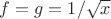 $f=g=1/\sqrt{x}$