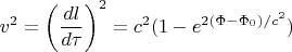 $\displaystyle v^2 = \left(\frac{dl}{d\tau}\right)^2 = c^2(1 - e^{2(\Phi-\Phi_0)/c^2})$