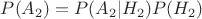 $P(A_2)=P(A_2|H_2)P(H_2)$
