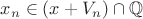 $x_n\in (x+V_n)\cap\mathbb{Q}$