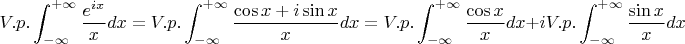 $$V.p.\int_{-\infty}^{+\infty}\frac{e^{ix}}xdx=V.p.\int_{-\infty}^{+\infty}\frac{\cos x+i\sin x}xdx=V.p.\int_{-\infty}^{+\infty}\frac{\cos x}xdx+i V.p.\int_{-\infty}^{+\infty}\frac{\sin x}xdx$$