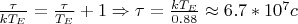 $\frac \tau {kT_E} = \frac \tau {T_E} +1 \Rightarrow \tau = \frac {kT_E}{0.88} \approx 6.7*10^7 c$