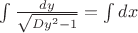 $\int\frac{dy}{\sqrt{Dy^2-1}}=\int dx$