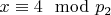 $x\equiv 4\mod p_2 $