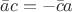 $\bar{a}c=-\bar{c}a$