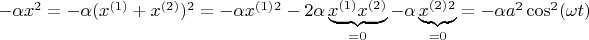 $- \alpha x^2 = - \alpha (x^{(1)}+x^{(2)})^2=- \alpha x^{(1)}^2 - 2\alpha \underbrace{x^{(1)}x^{(2)}}_{=0}-\alpha \underbrace{x^{(2)}^2}_{=0}=- \alpha a^2 \cos^2(\omega t)$