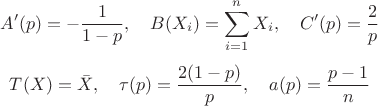 $$A'(p)=-\frac{1}{1-p},\quad B(X_i)=\sum\limits_{i=1}^{n} X_i, \quad C'(p)=\frac{2}{p}$$
$$T(X)=\bar{X}, \quad \tau(p)=\frac{2(1-p)}{p}, \quad a(p)=\frac{p-1}{n}$$